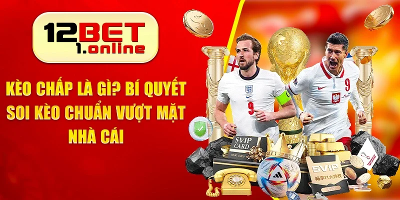 Kèo Chấp Là Gì? Bí Quyết Soi Kèo Chuẩn Vượt Mặt Nhà Cái
