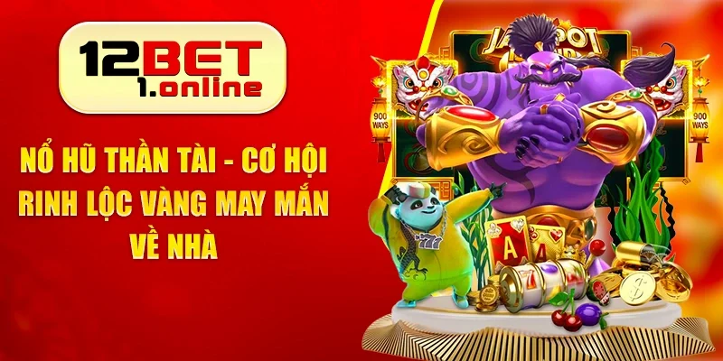 Nổ Hũ Thần Tài - Trải Nghiệm Game Slot Đỉnh Nhất 2025